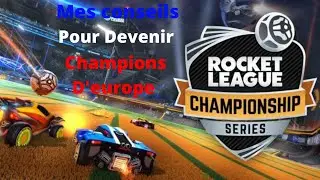 Mes conseils Pour Devenir Champions D'europe !!!!!! (Rocket league)