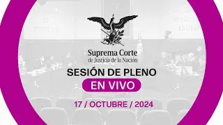 Sesión del Pleno de la #SCJN 17 de octubre 2024