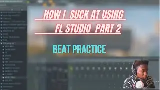 How I Suck At FL Studio Part 2 | Beat Practice |