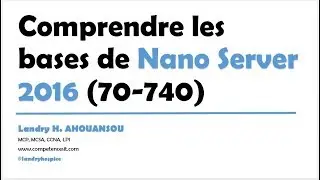Windows Server 2016 - Comprendre les bases de Nano Server 