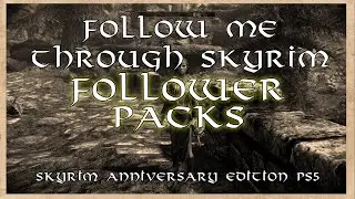 Follow Me through Skyrim Part 2: Follower Packs--Skyrim Anniversary Edition PS5
