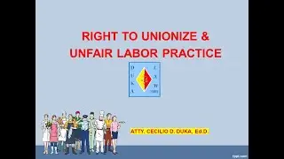 RIGHT TO UNIONIZE & UNFAIR LABOR PRACTICE