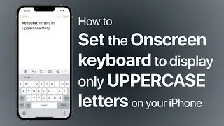 HOW TO: Display only UPPERCASE letters on the Keyboard on your iPhone