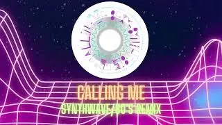CALLING ME (Synthwave/80’s Mix)