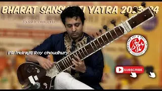 BHARAT SANSKRITI YATRA 2023-24. 534TH CONCERT. PT INDRAJIT ROYCHOUDHURY. SITAR.