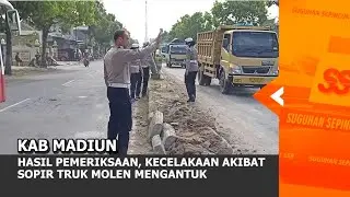 KAB. MADIUN - Hasil Pemeriksaan, Kecelakaan Akibat Sopir Truk Molen Mengantuk
