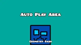 Auto Play Area | Geometry Dash