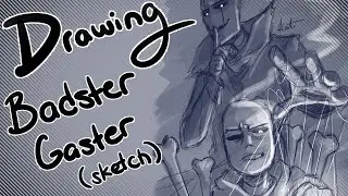 Drawing Badster Gaster (Sketch)