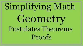 Geometry Lesson: Postulates, Theorems and Proofs (Simplifying Math)