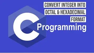 Convert Integer into Octal and Hexadecimal formats
