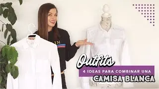 OUTFITS CON UNA CAMISA BLANCA || 4 Ideas