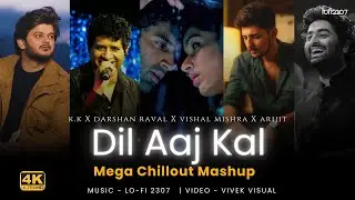 Dil Aaj Kal X Janiye (Mashup) | Lo-fi 2307 | K.K. X Vishal Mishra | Bollywood Broken Episode-3