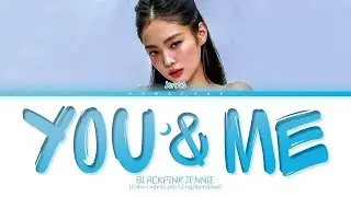BLACKPINK JENNIE You & Me Lyrics (Color Coded Lyrics)