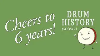 Cheers to 6 Years of Drum History Podcast!