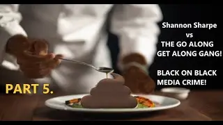 Shannon Sharpe vs The GO ALONG GET ALONG GANG! BLACK ON BLACK MEDIA CRIME!