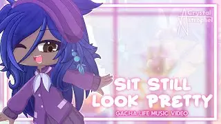 SIT STILL LOOK PRETTY || GLMV || GACHA LIFE MUSIC VIDEO