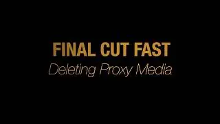Final Cut Fast - Deleting Proxy Media