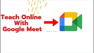 Google Meet |Google Meet Classroom| Google meet tutorial |Google Meet App | Teach with Google Meet