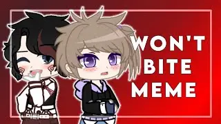 WON'T BITE MEME ~ Gacha Club