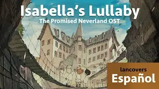 🌛イザベラの唄I🌛 Isabella's lullaby cover español イザベラの唄一時間 | THE PROMISED NEVERLAND OST