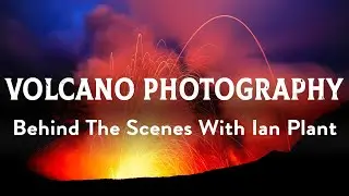 Photographing Volcanos With Landscape Pro Ian Plant