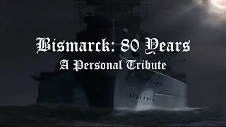 Bismarck: An 80th Anniversary Personal Tribute