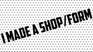 I made a shop/form!!!