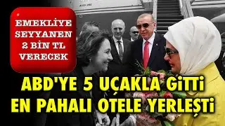 EMEKLİYE SEYYANEN 2 BİN VERECEK.. ABD'YE 5 UÇAKLA GİTTİ EN PAHALI OTELE YERLEŞTİ..