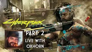 Cyberpunk 2077 Part 2 - Live with Oxhorn