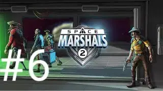 Прохождение Space Marshals 2 #6