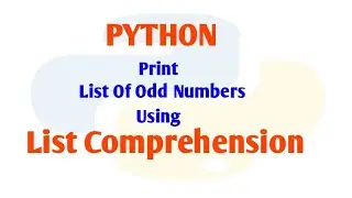 How to Print List Of Odd Numbers Using List Comprehension || Python