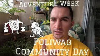 Adventure week//Poliwag Community Day