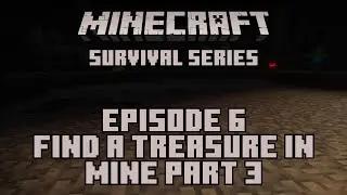 Find a Treasure in Mine Part 3: Minecraft Survival Series Ep 6