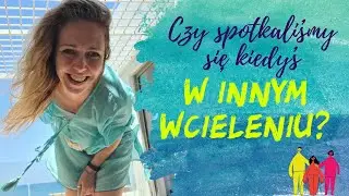 Znajomi z innych wcieleń - czy ich spotykamy i jak to wygląda?