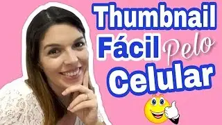 Como Fazer Miniatura dos Vídeos (Thumbnail) Pelo Celular 