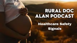 Healthcare Safety Signals: Understanding Risk & Vigilance with Rural Doc Alan