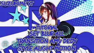TUTORIAL SETTING BLUR ALL TRANSITION AMV DEDY STYLE ALIGHT MOTION