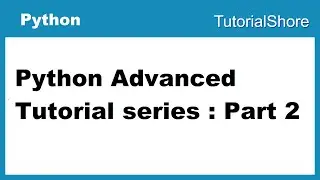 Python Advanced Tutorial series : Part 2