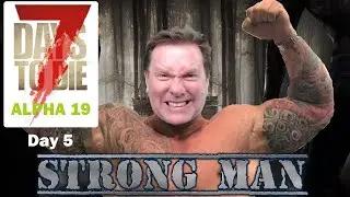 Strong Man Day 05 - 7 Days to Die Alpha 19