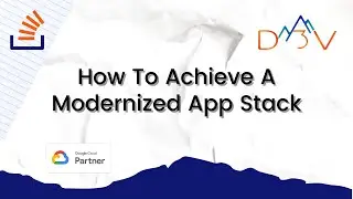 How to Achieve A Modernized App Stack || D3V Technology Solutions