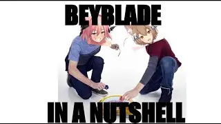 Beyblade In A Nutshell