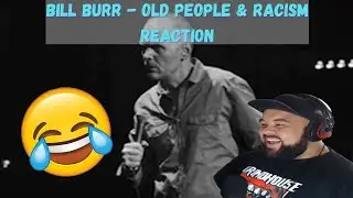 Bill Burr - Old People & Racism (Reaction!!)