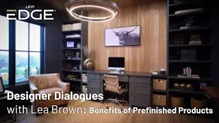Designer Dialogues with Lea Brown: Benefits of Prefinished Products