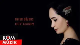 Ayfer Düzdaş - Hey Narim (Official Audio © Kom Müzik)