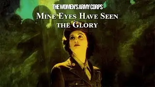 The Women’s Army Corps: Mine Eyes Have Seen the Glory (Full Documentary)