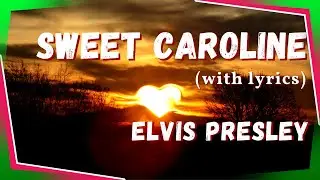 Sweet Caroline - Elvis Presley (lyrics)