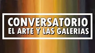 ¿Cómo conquistar a las galerías? 🎨 | Conversatorios: Pintar también es pensar