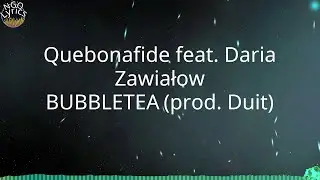 Quebonafide feat. Daria Zawiałow - BUBBLETEA (prod. Duit) (Tekst)