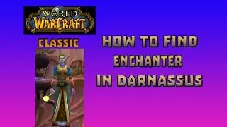 Where is Enchanter Trainer in Darnassus \ How to Get Enchanter Trainer in Darnassus