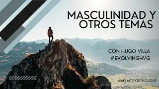 #15 A place for thought - Masculinidad y otros temas con Hugo Villa de @evolvinghvg